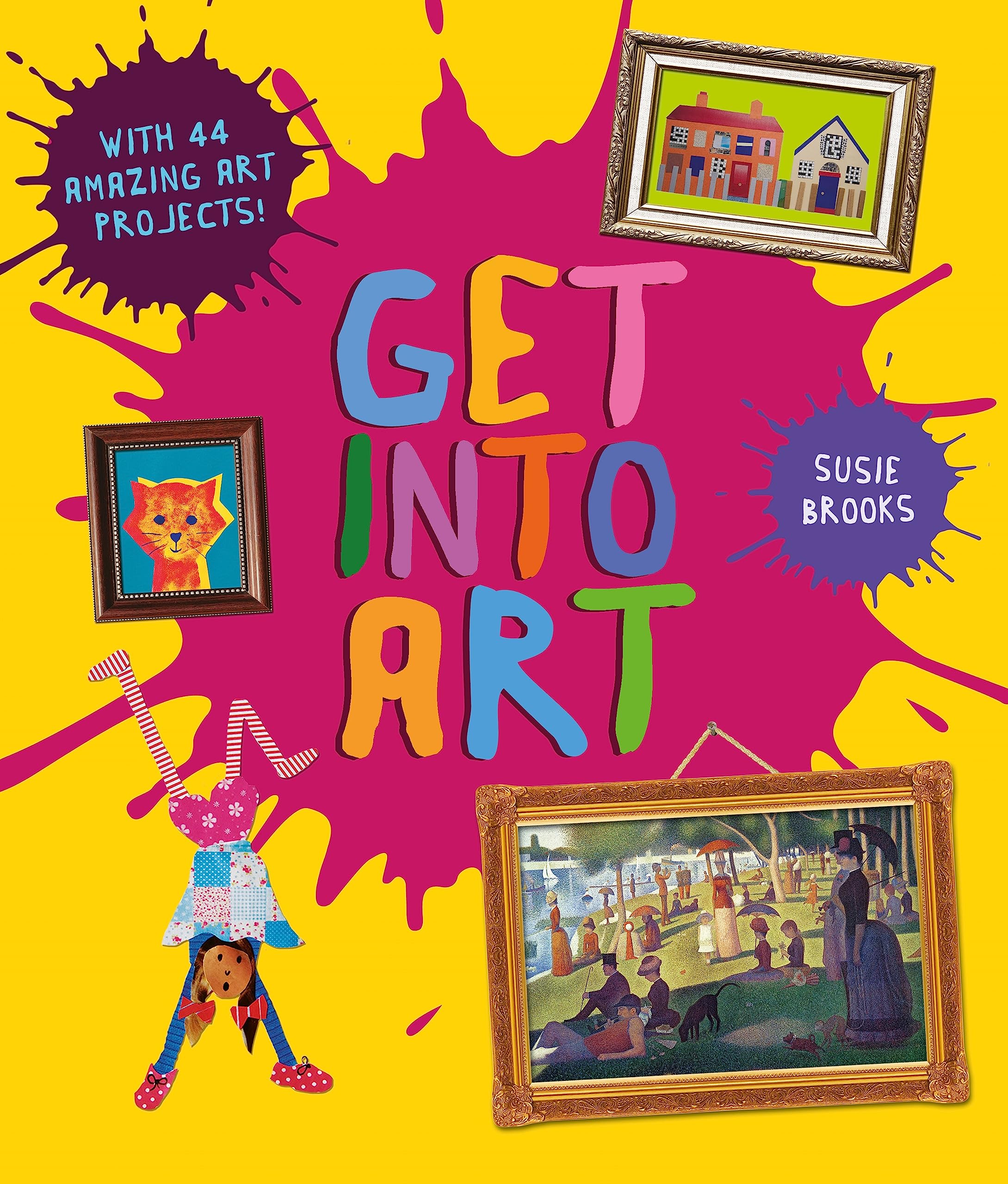 Get Into Art: Discover Great Art and Create Your Own