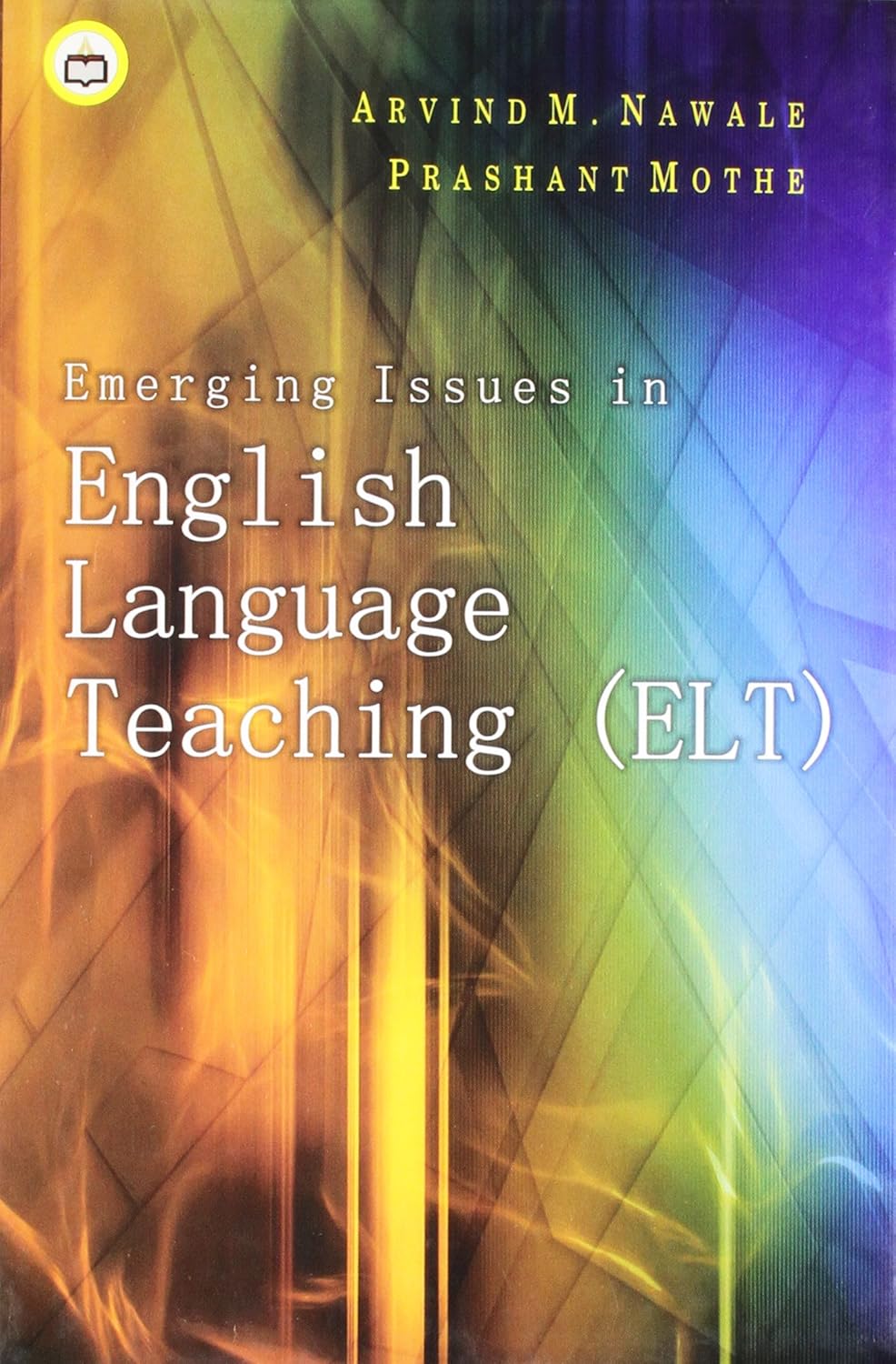 Emerging Issues in English Language Teaching (ELT) Arvind M Nawale