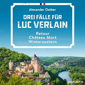 Drei Fälle für Luc Verlain - Retour / Château Mort / Winteraustern Hörbuch von Alexander Oetker episode artwork