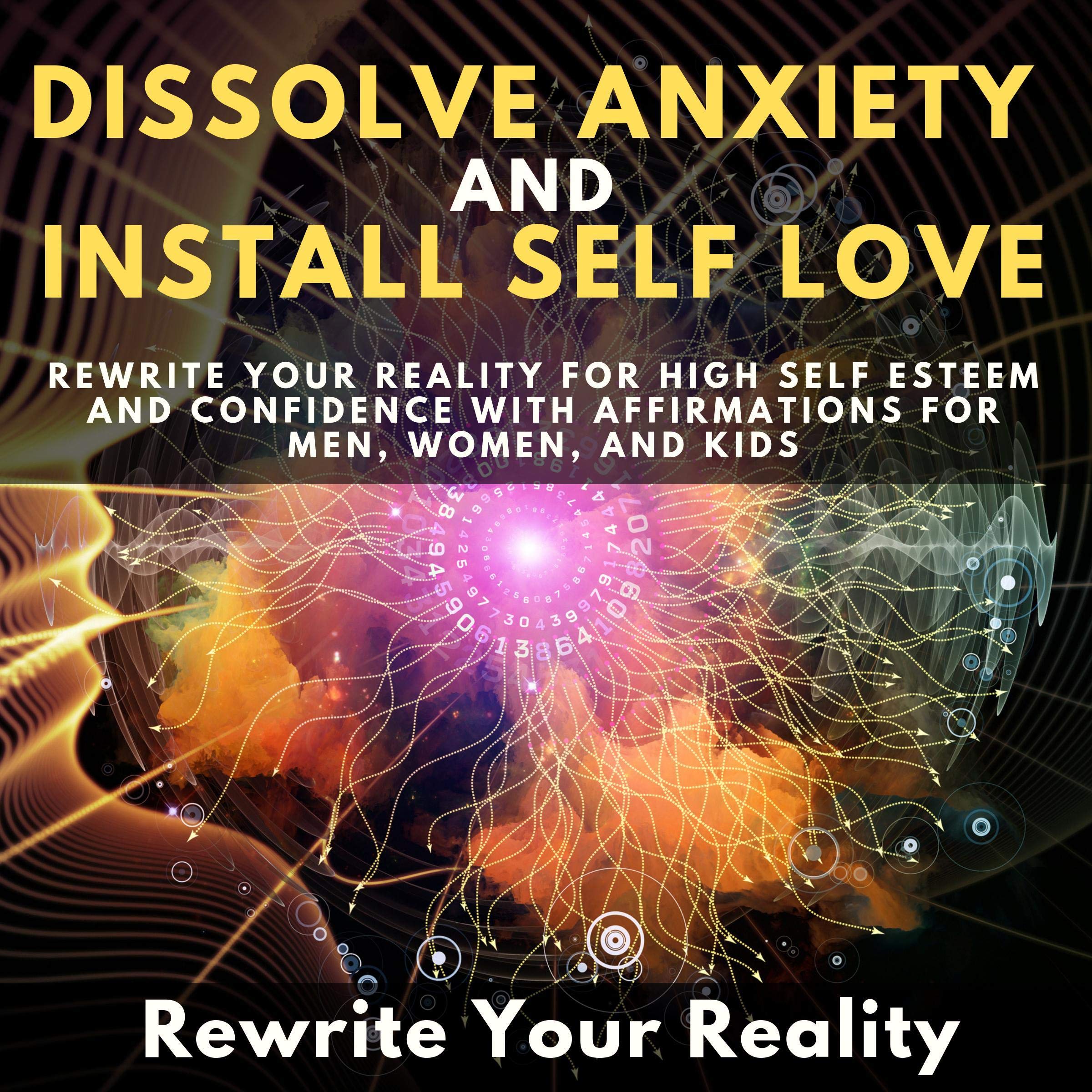 Dissolve Anxiety and Install Self Love