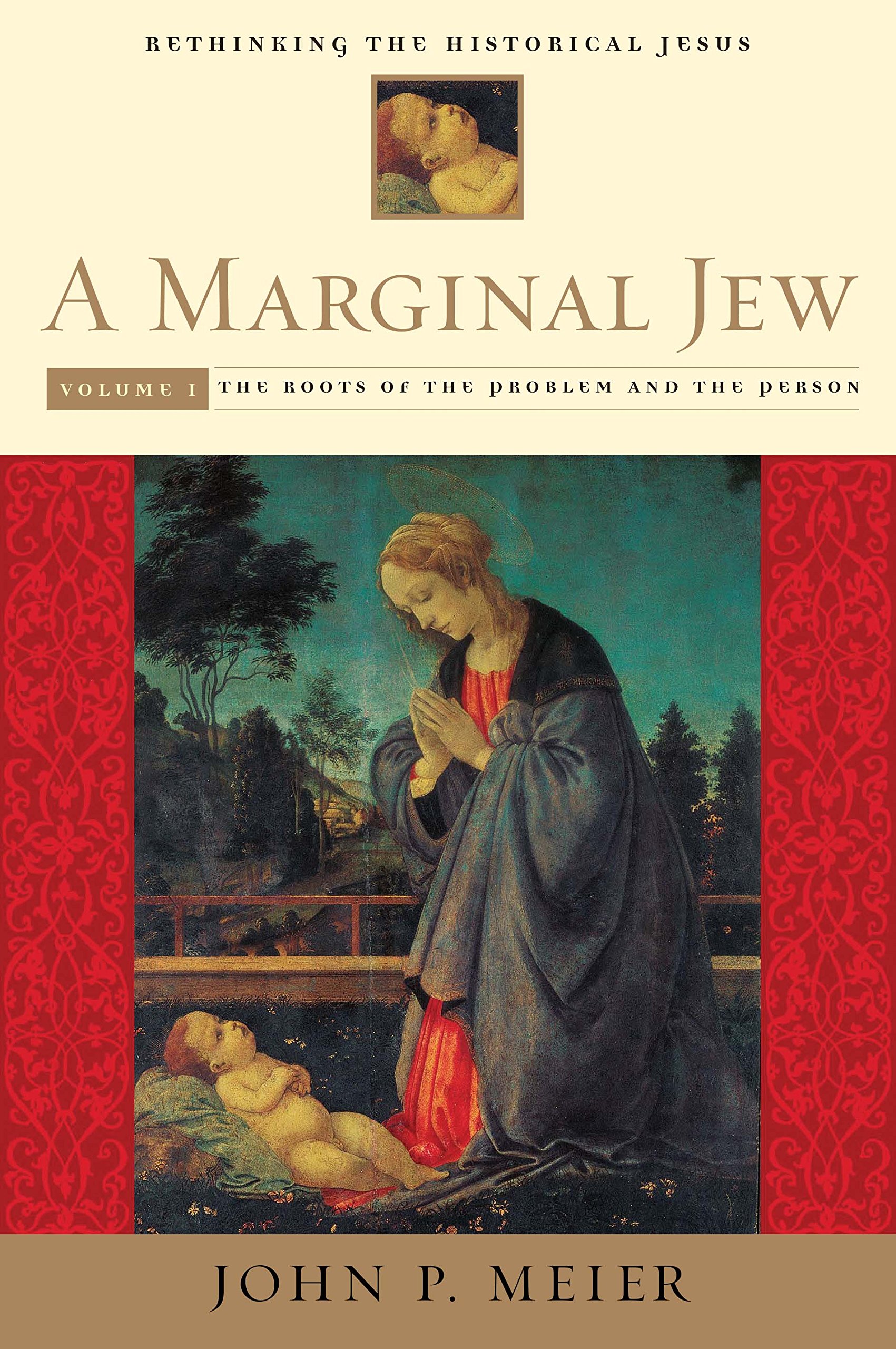 A Marginal Jew: Rethinking the Historical Jesus : The Roots of the Problem and the Person: 1