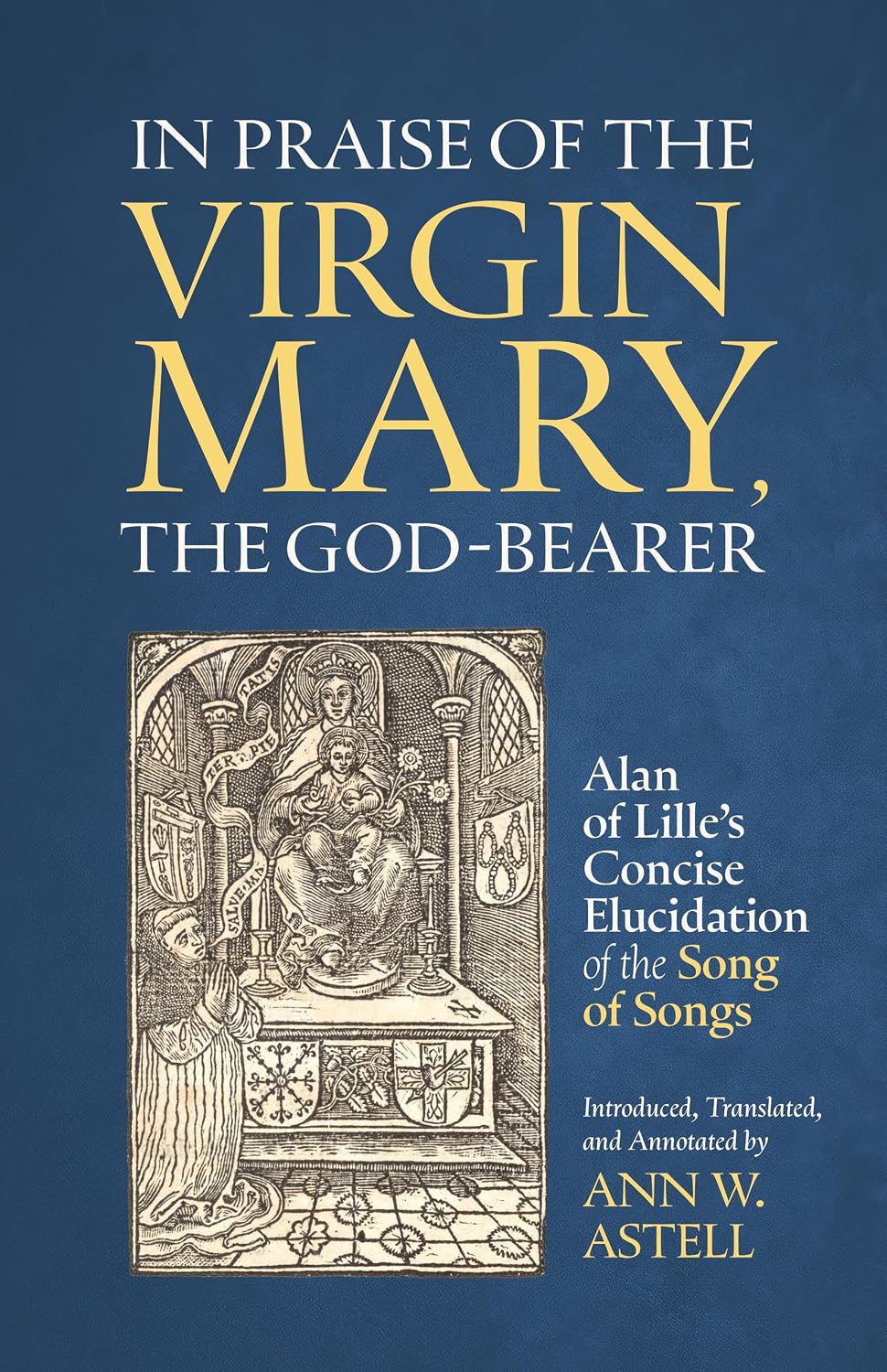 In Praise of the Virgin Mary, the God-Bearer: Alan of Lille’s Concise Elucidation of the Song of Songs (Cistercian Fathers Series Book 96)