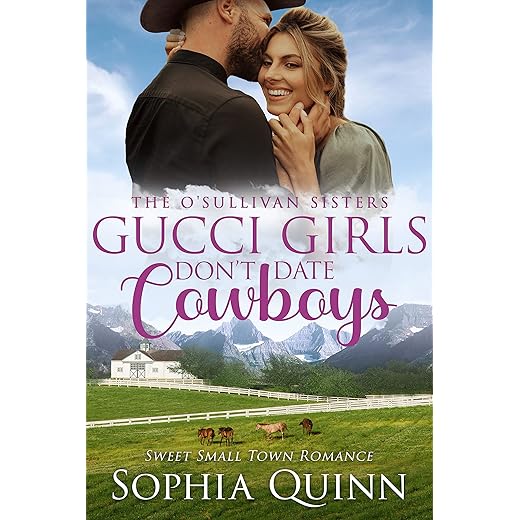 Gucci Girls Don't Date Cowboys: A Sweet Small-Town Romance (O'Sullivan Sisters Book 2)