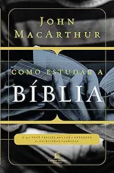 Como estudar a Bíblia: O que você precisa entender para ler e entender as escrituras sagradas