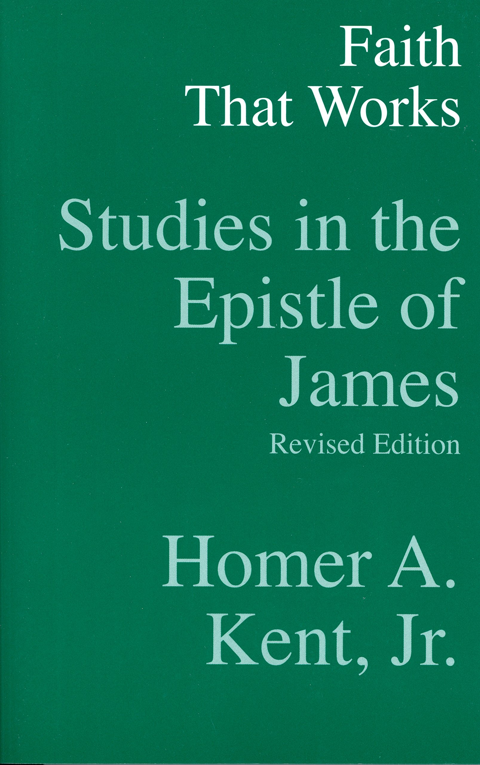 Faith That Works - Studies in the Epistle of James (Kent Collection)