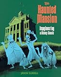 Haunted Mansion, The: Imagineering a Disney Classic (A Walt Disney Imagineering Book)