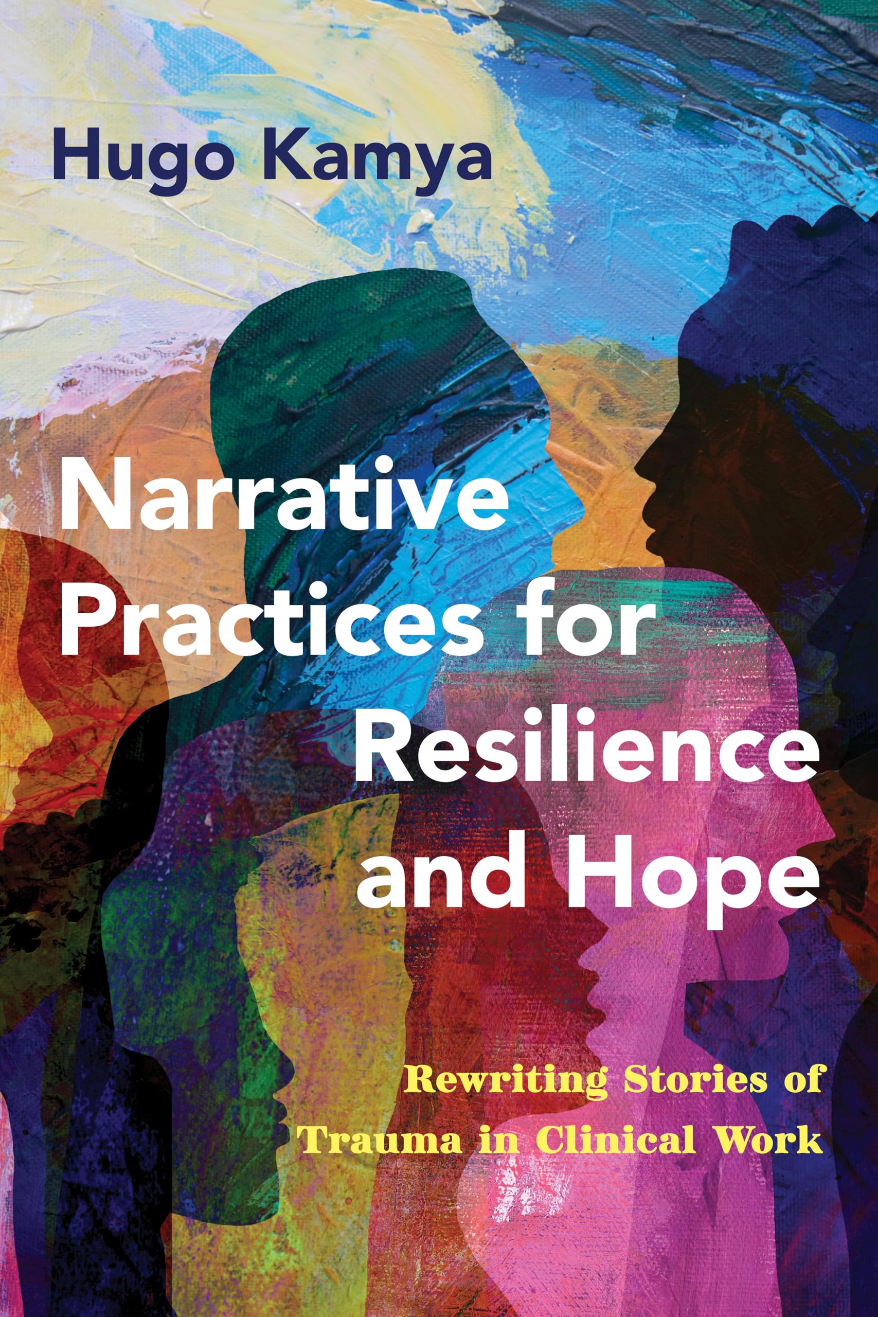 Narrative Practices for Resilience and Hope: Rewriting Stories of Trauma in Clinical Work
