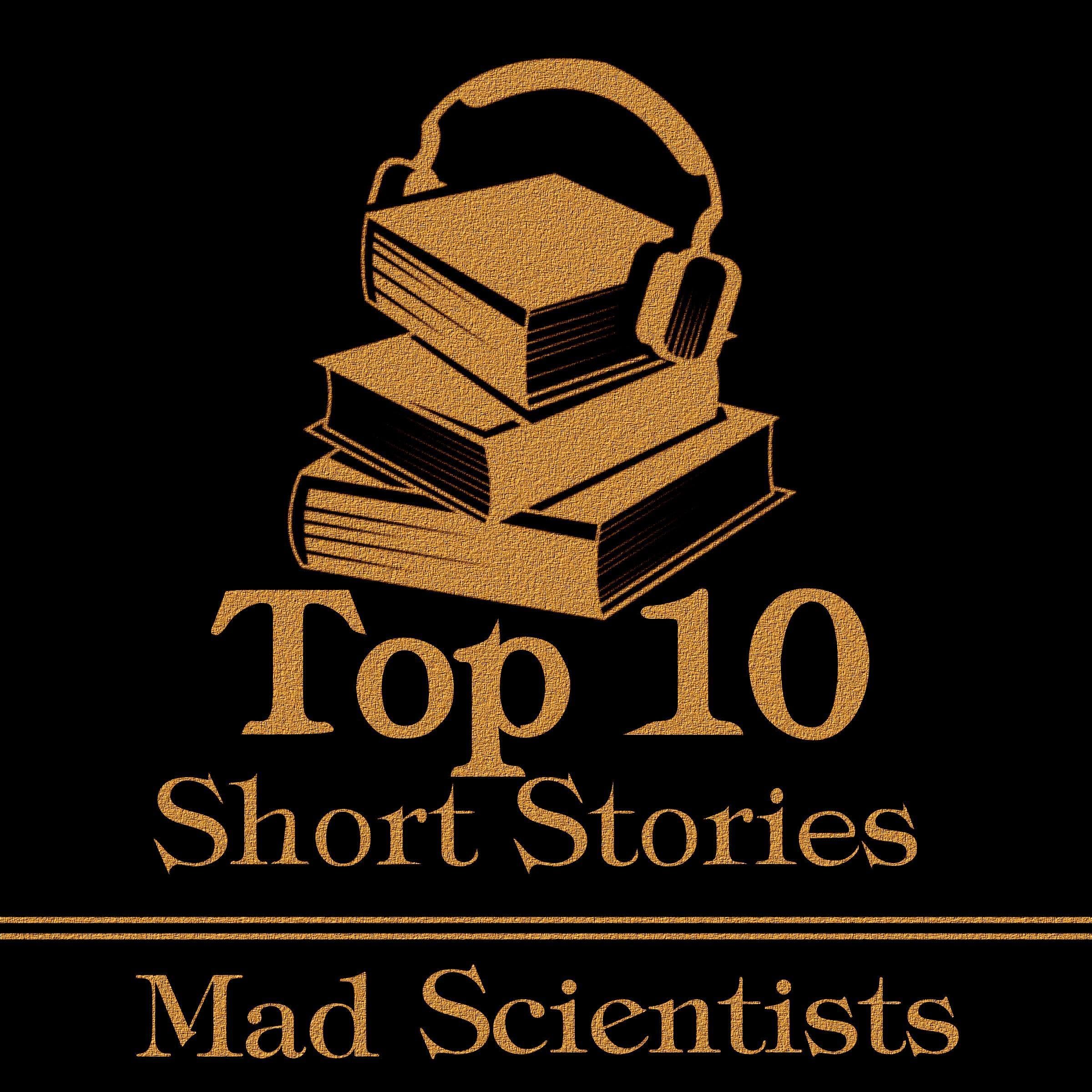 The Top 10 Short Stories - The Mad Scientist