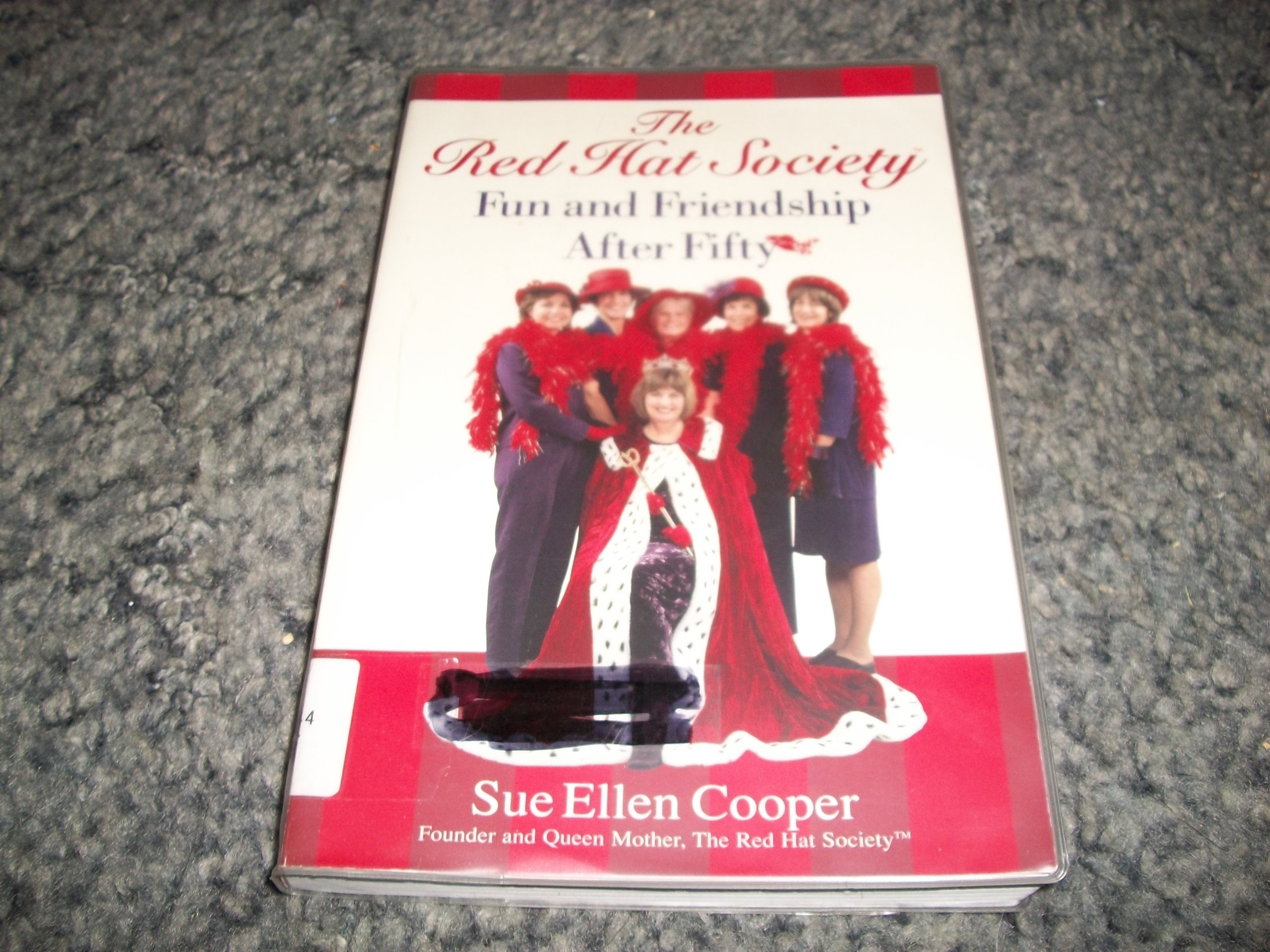 The Red Hat Society: Fun and Friendship After Fifty Sue Ellen Cooper and Andrea Reekstin