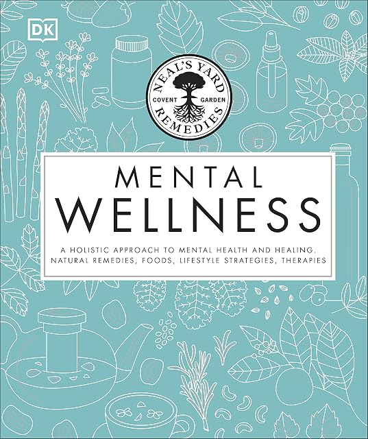 Portada de Neal's Yard Remedies Mental Wellness: A Holistic Approach To Mental Health And Healing. Natural Remedies, Foods, Lifestyle Strategies, Therapies