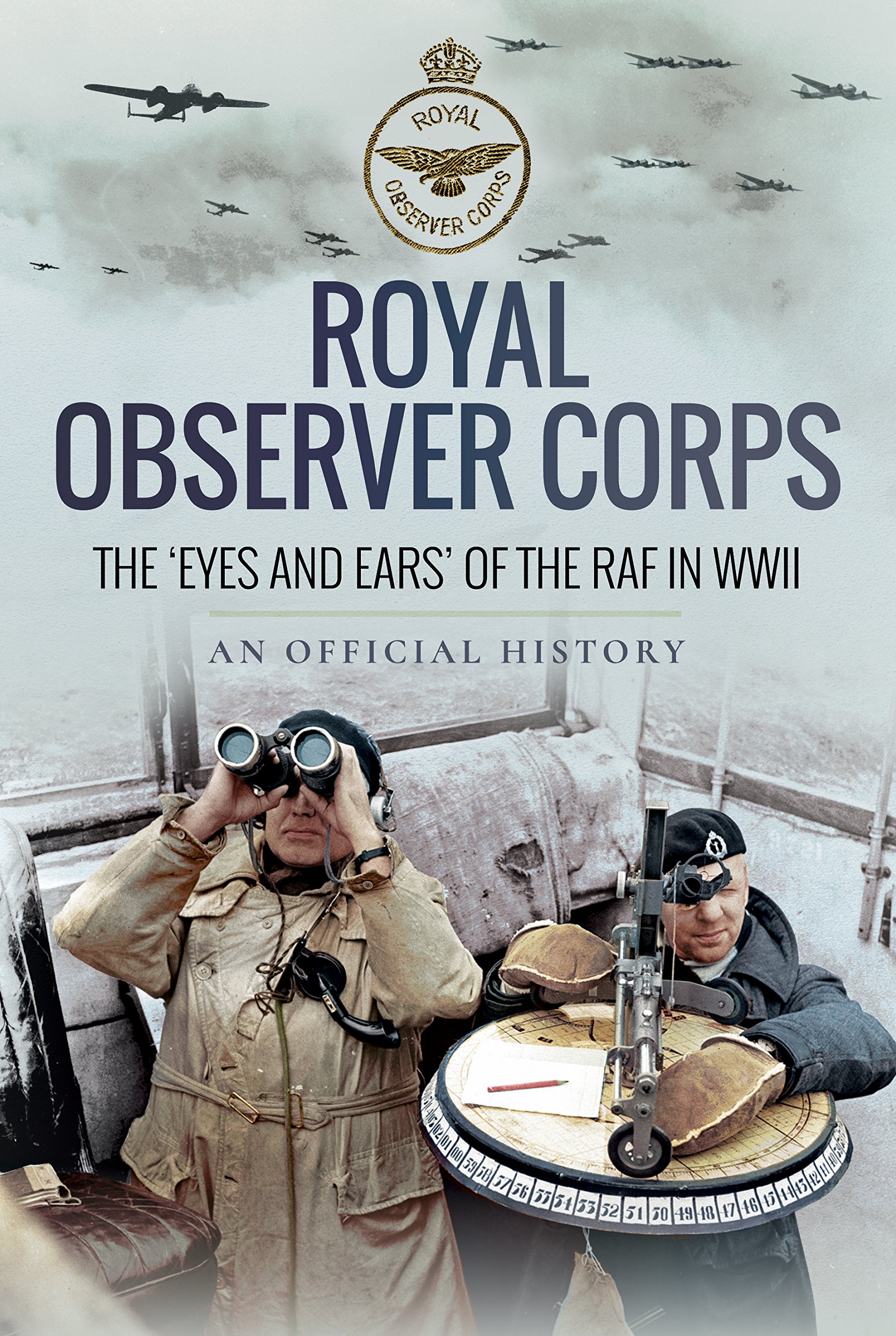 Royal Observer Corps: The Eyes and Ears of the RAF in WWII (Offi