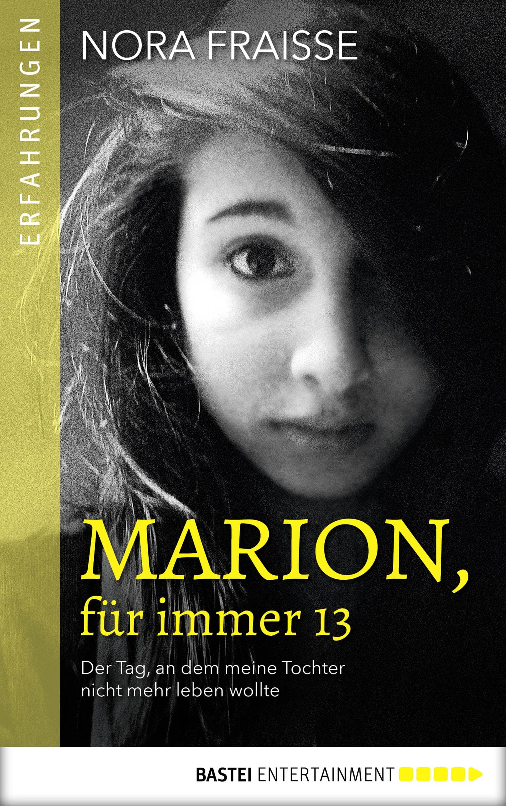 Marion, für immer 13: Der Tag, an dem meine Tochter nicht mehr leben wollte (German Edition)