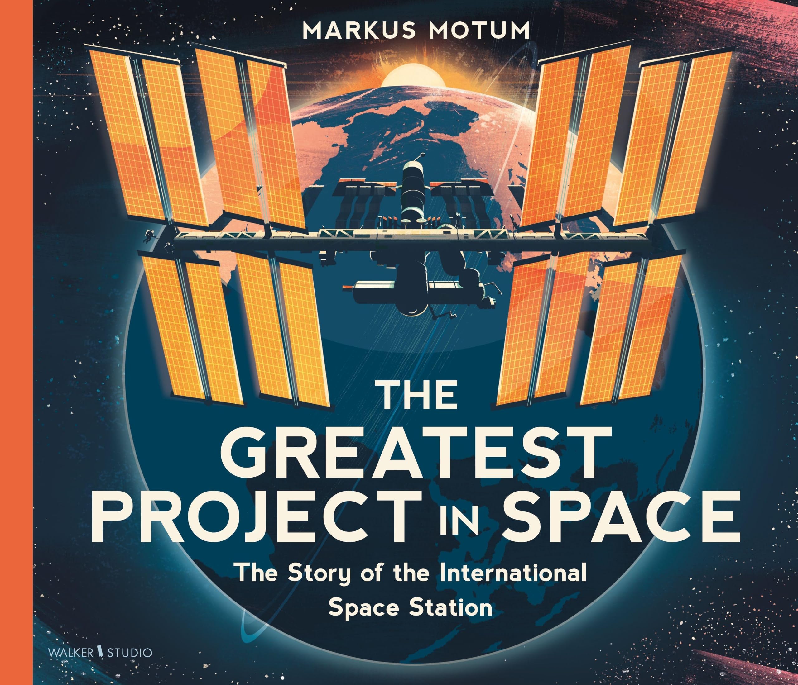The Greatest Project in Space: The Story of the International Space Station : A fascinating non-fiction picture book about space, full of facts and diagrams for curious kids 6+