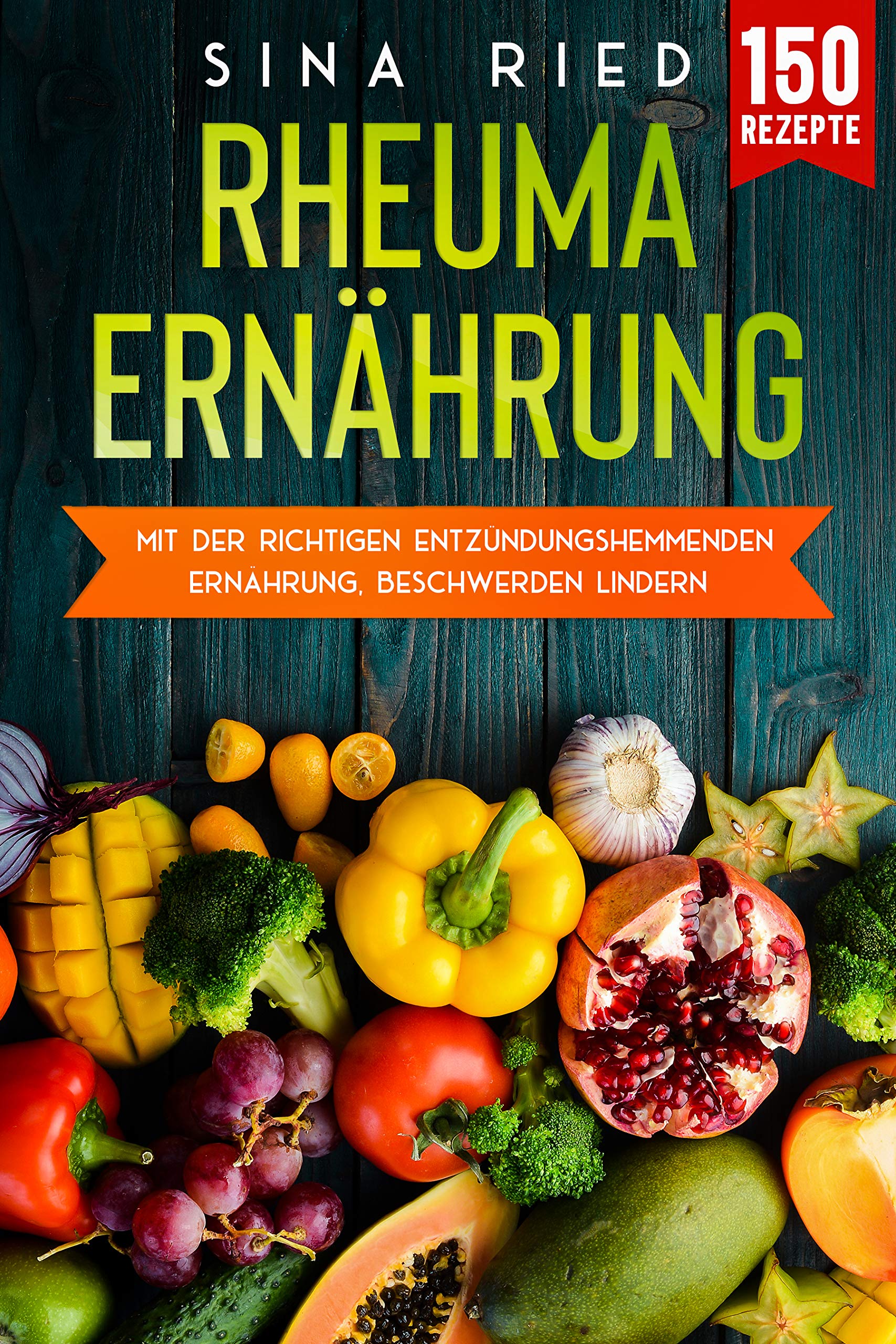 Rheuma Ernährung: Mit der richtigen entzündungshemmenden Ernährung, Beschwerden lindern. (German Edition)