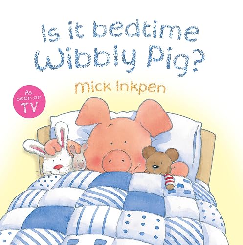 Is It Bedtime Yet Wibbly Pig? by Mick Inkpen