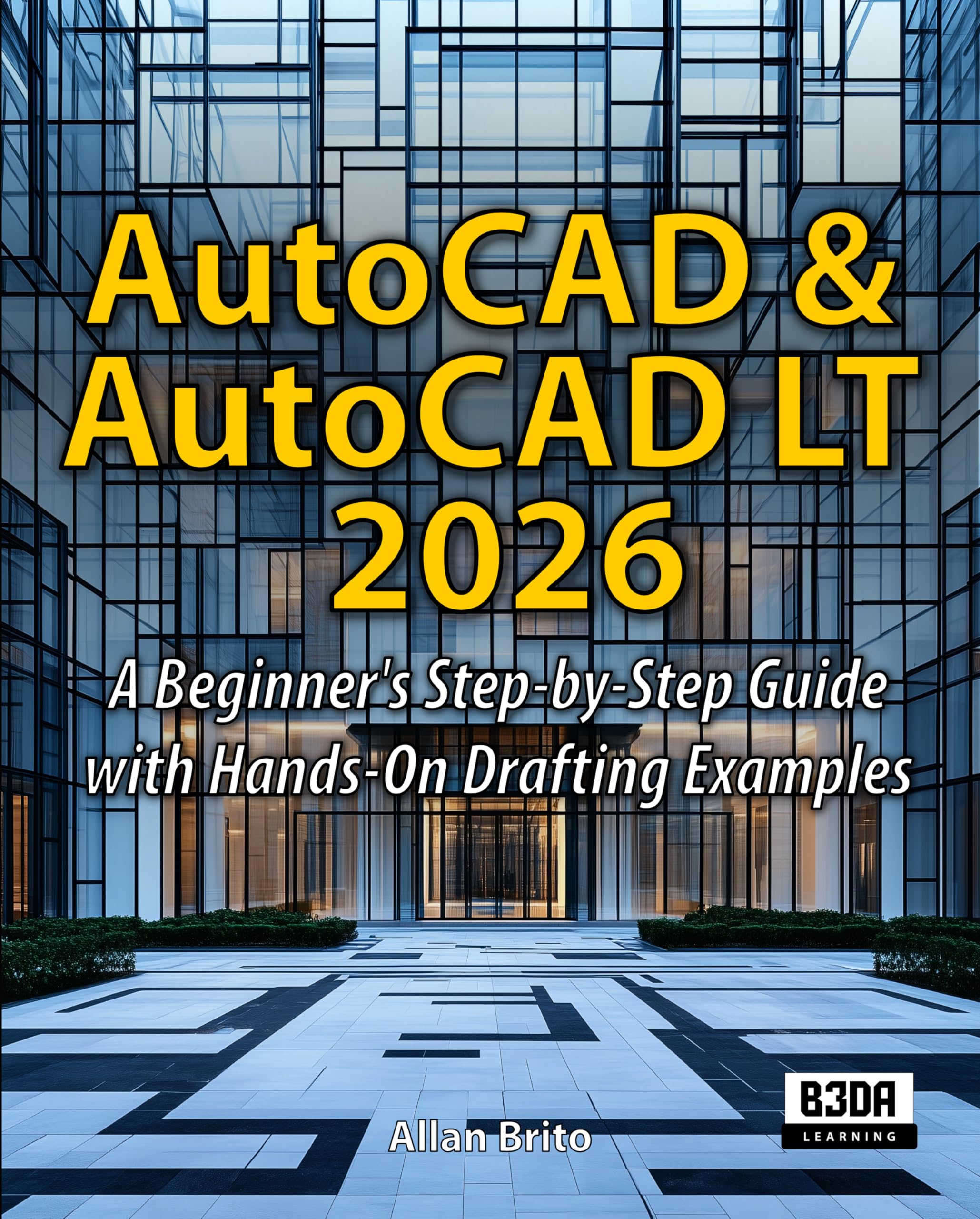 AutoCAD & AutoCAD LT 2026: A Beginner's Step-by-Step Guide with Hands-On Drafting Examples