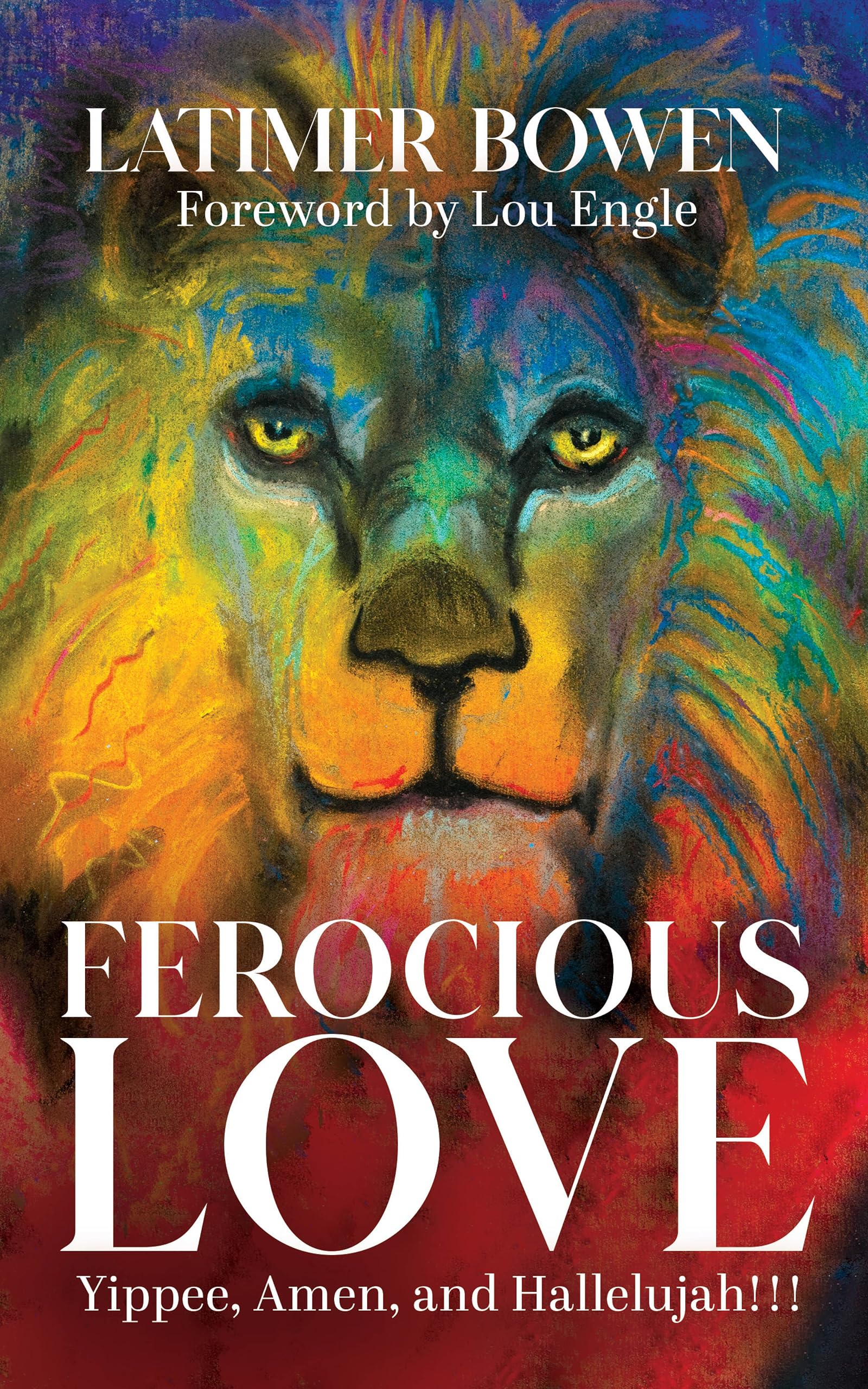 Ferocious Love: Yippee, Amen, and Hallelujah!!!