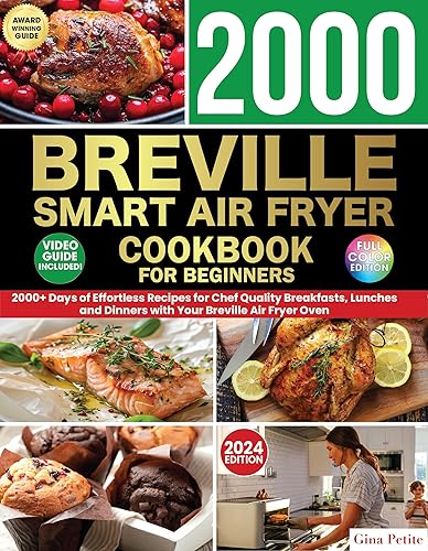 BREVILLE SMART AIR FRYER COOKBOOK FOR BEGINNERS: 2000+ Days of Effortless Recipes for Chef Quality Breakfasts, Lunches and Dinners with Your Breville Air ... Petite's Air Fryer Beginner Cookbooks 2)