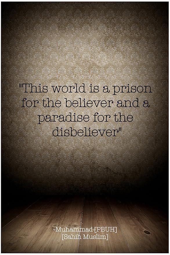 Islamic Quotations Muhammad (Saw) Hadith This World is a Prison for The Believer and a Islamic Quotations Muhammad (Saw) Hadith This World is a Prison for The Believer and a