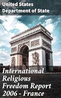 International Religious Freedom Report 2006 - France: Analyzing Religious Freedom in France: Policies, Attitudes, and Persecution Cases