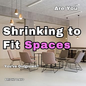 Are You Shrinking to Fit Spaces You’ve Outgrown? Audiobook by bright days episode artwork