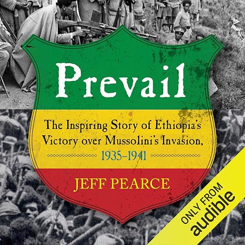 Prevail: The Inspiring Story of Ethiopia's Victory over Mussolini's Invasion, 1935-1941