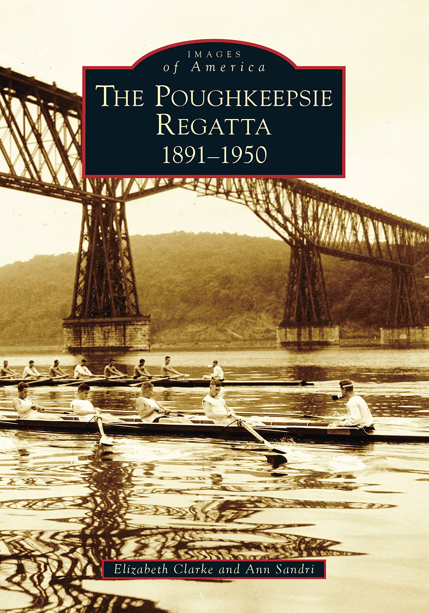 Elizabeth ClarkePoughkeepsie Regatta: 1891-1950, The (Images of America)