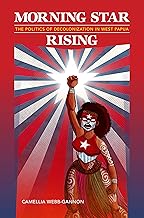 Morning Star Rising: The Politics of Decolonization in West Papua (Indigenous Pacifics)