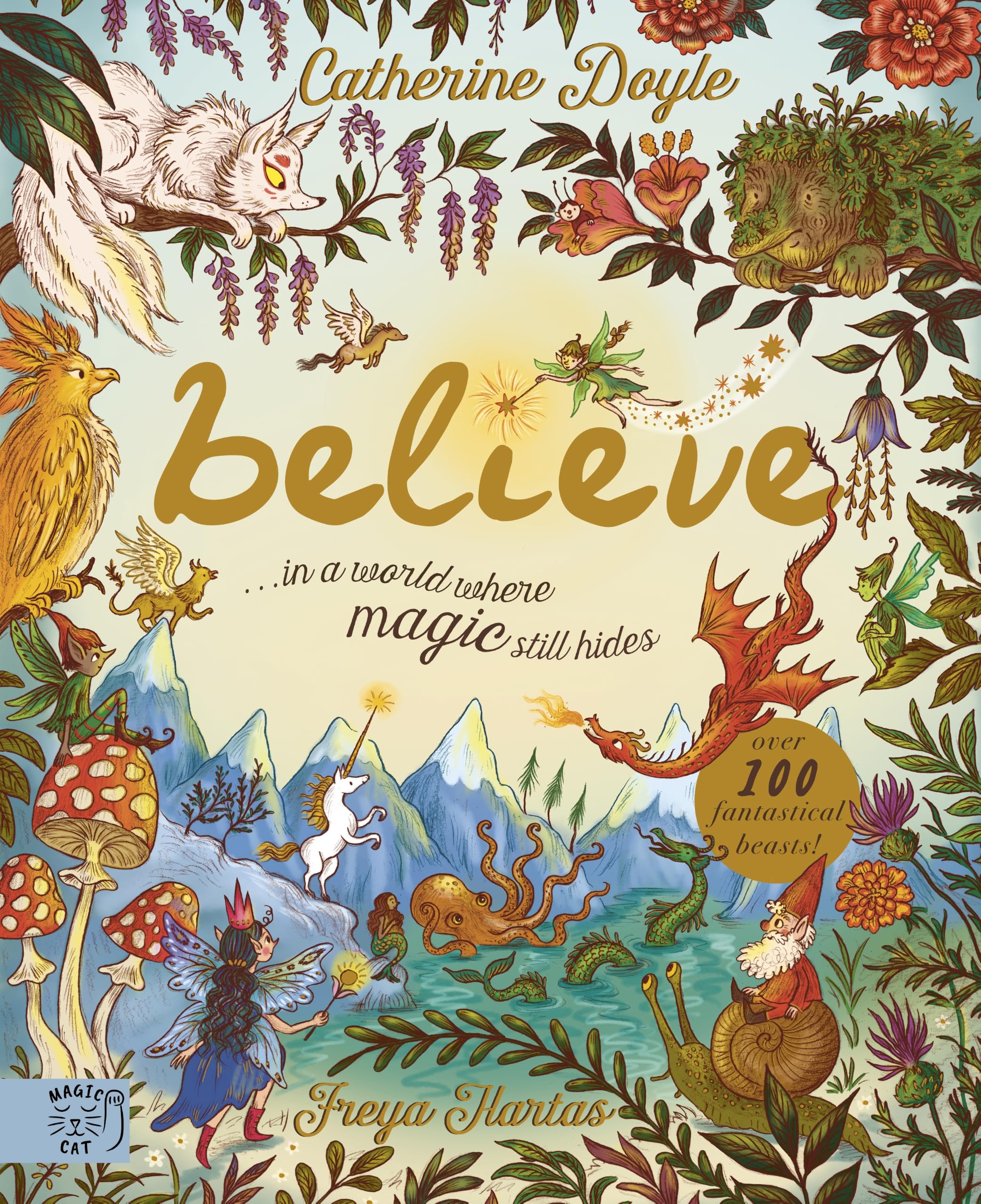 Believe... A world where magic still hides: Over 100 fantastical beasts!