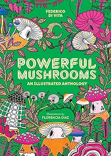 Powerful Mushrooms: An Illustrated Anthology