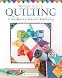 Scrappy Improv Quilting: 22 Mini Quilts to Make with Easy Piecing (Landauer) Stash-Busting Projects, Step-by-Step Instructions, Beginner-Friendly Ideas on Selecting and Combining Scraps, and More