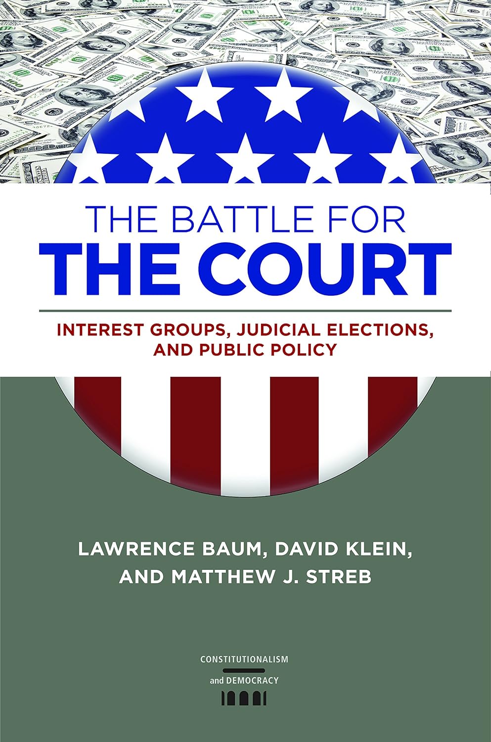 The Battle for the Court: Interest Groups, Judicial Elections, and Public Policy (Constitutionalism and Democracy)