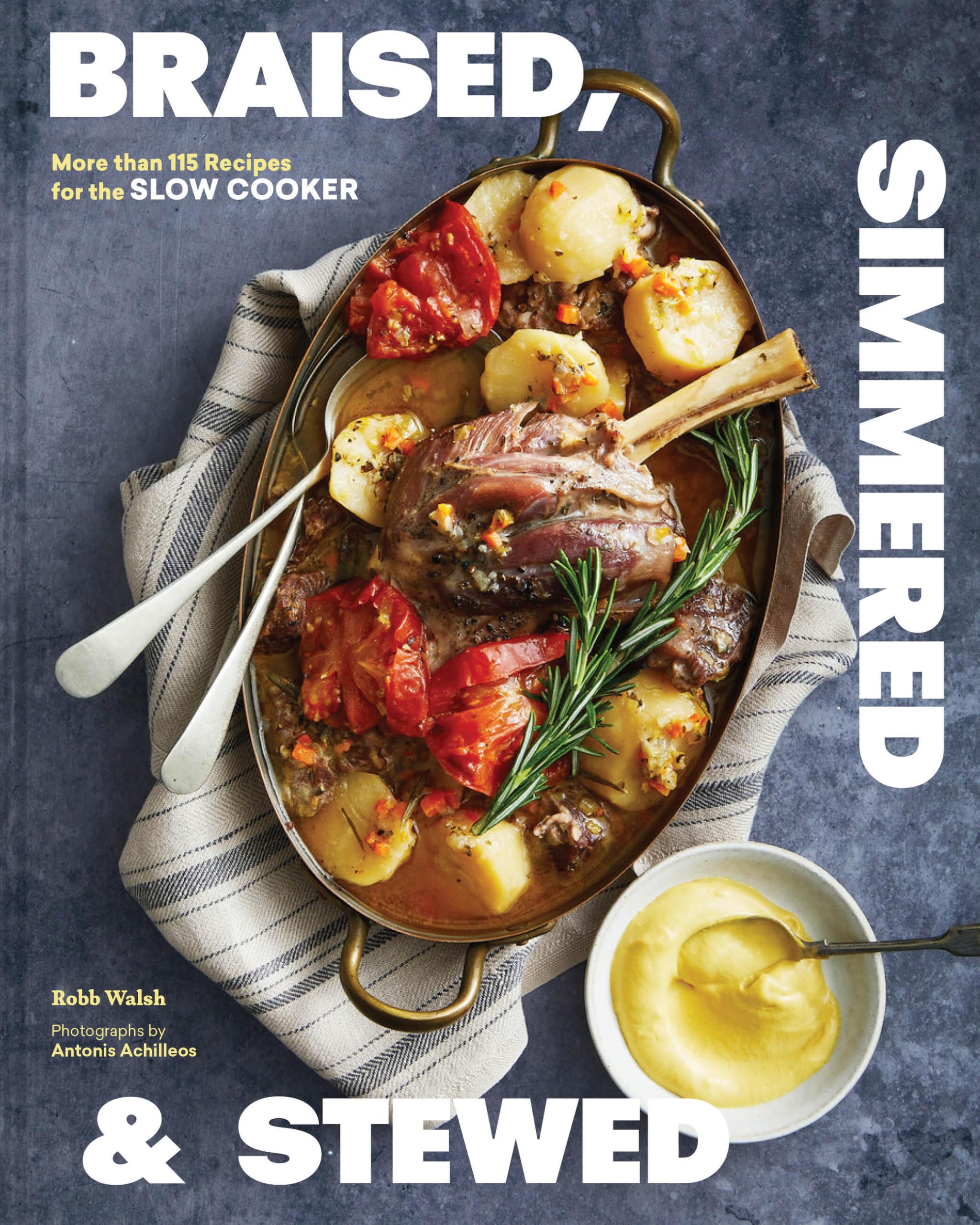 Braised, Simmered & Stewed: More than 115 Recipes for the Slow Cooker