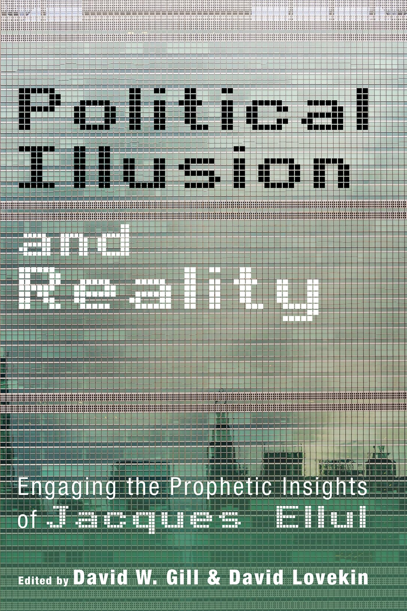 Political Illusion and Reality: Engaging the Prophetic Insights of Jacques Ellul Paperback – September 27, 2018