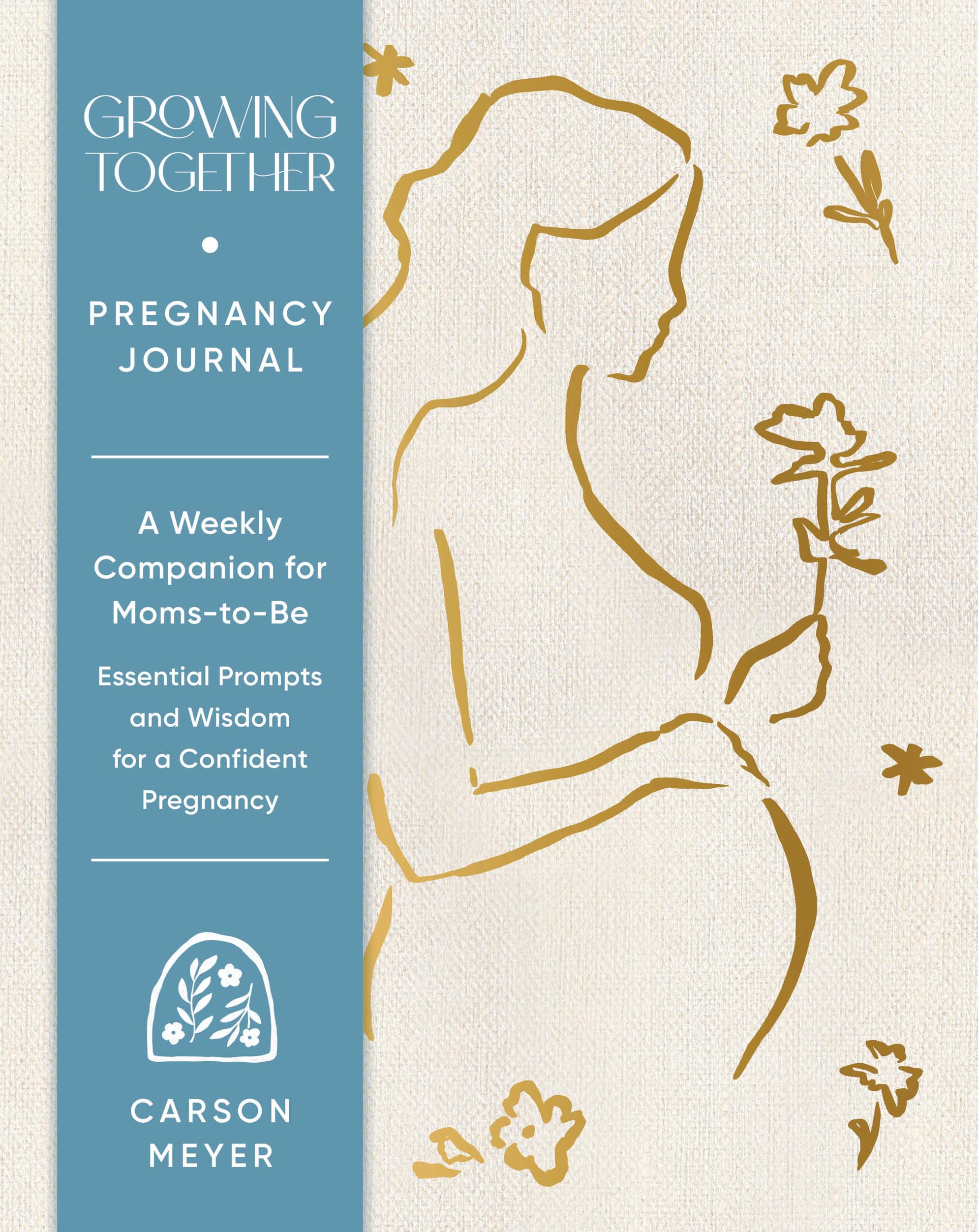 Growing Together Pregnancy Journal: A Weekly Companion for Moms-to-Be―Essential Prompts and Wisdom for a Confident Pregnancy
