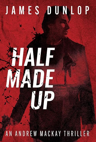 Half Made Up (The Andrew MacKay Thrillers Book 1)