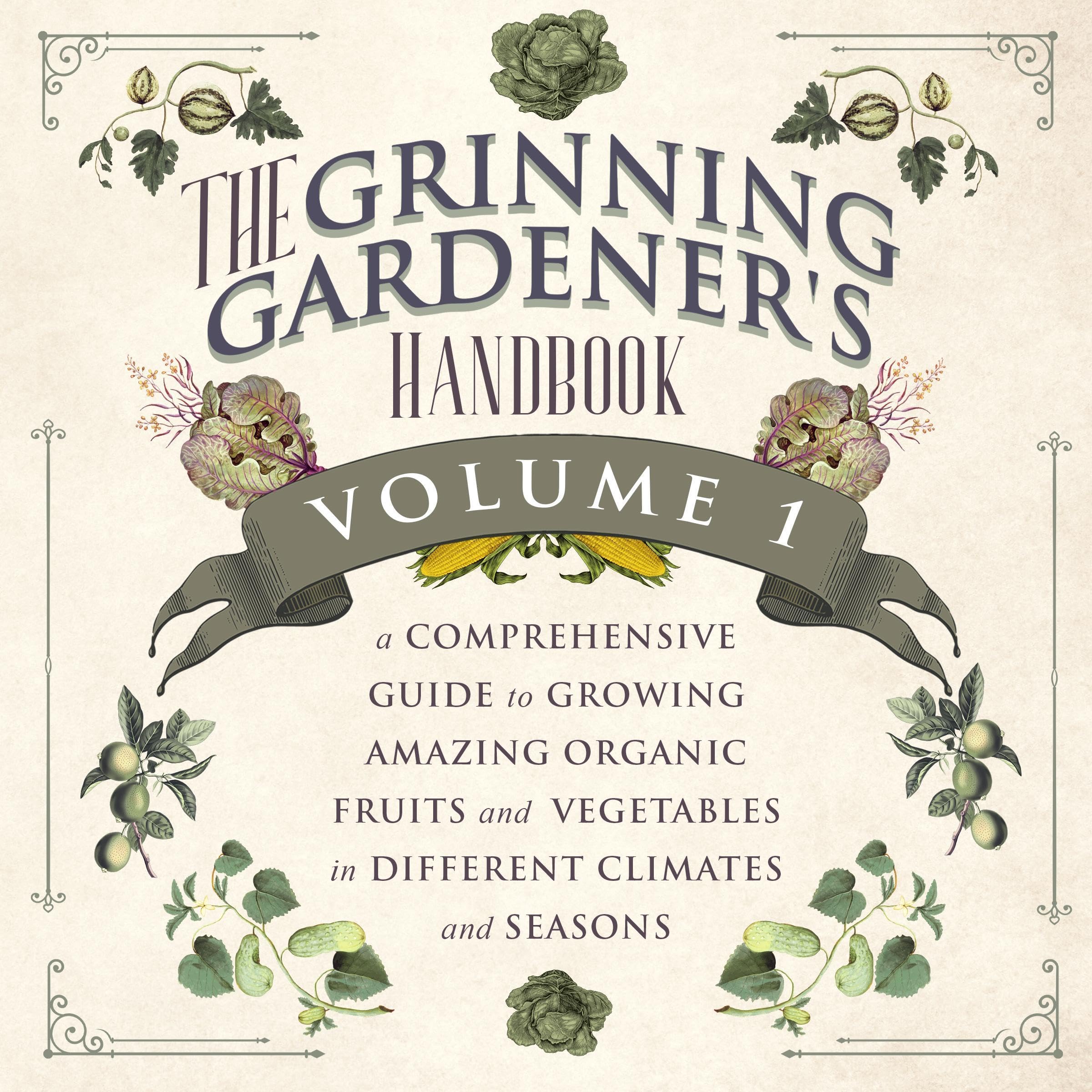 A Comprehensive Guide to Growing Amazing Organic Fruits and Vegetables in Different Climates and Seasons