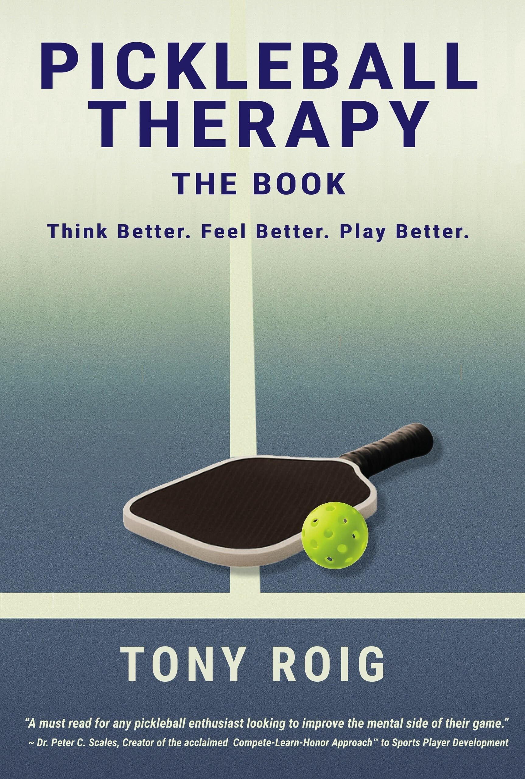 Pickleball Therapy - The Book: Think Better. Feel Better. Play Better.