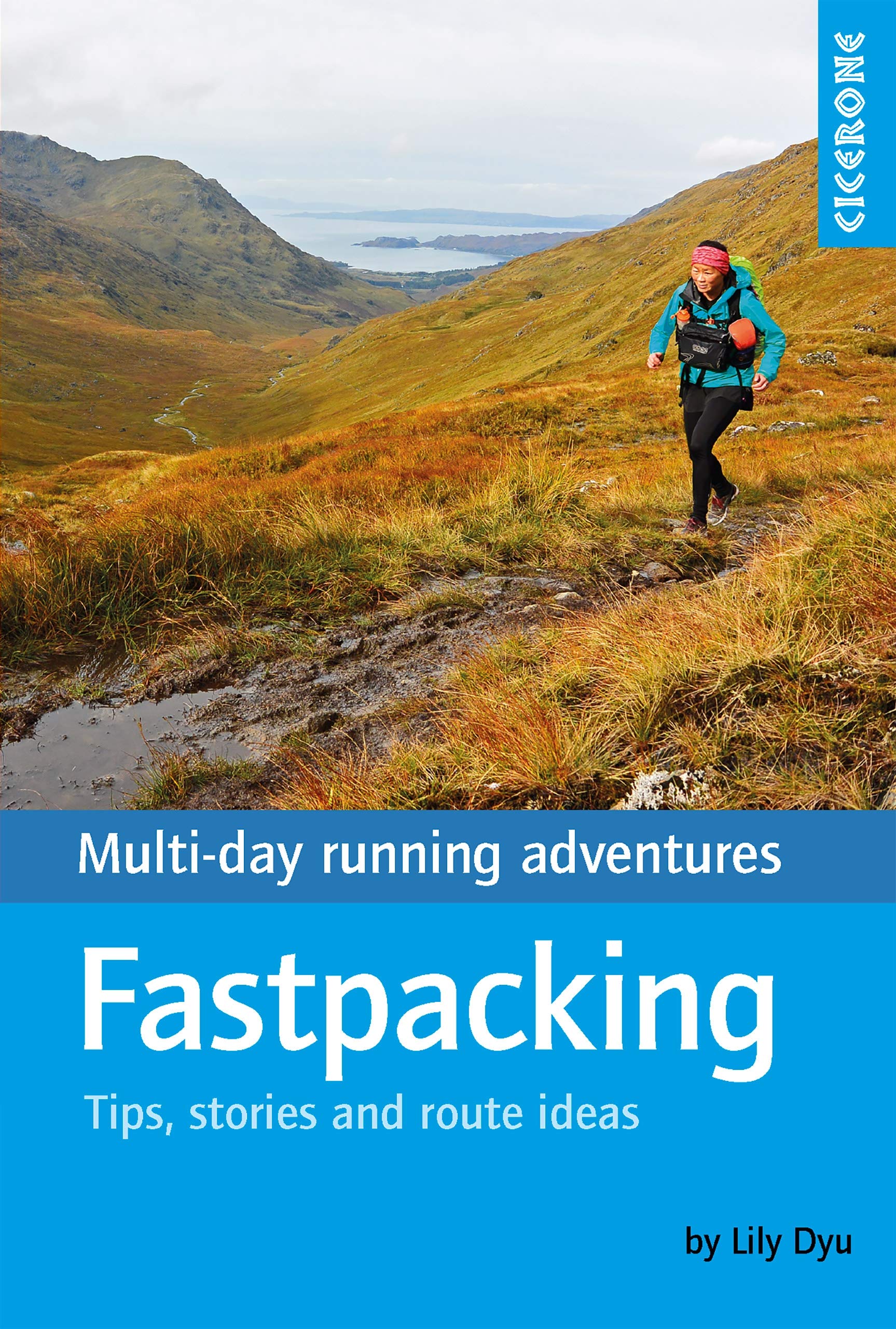Fastpacking: Multi-day running adventures: tips, stories and route ideas (Cicerone Trail Running Guides)