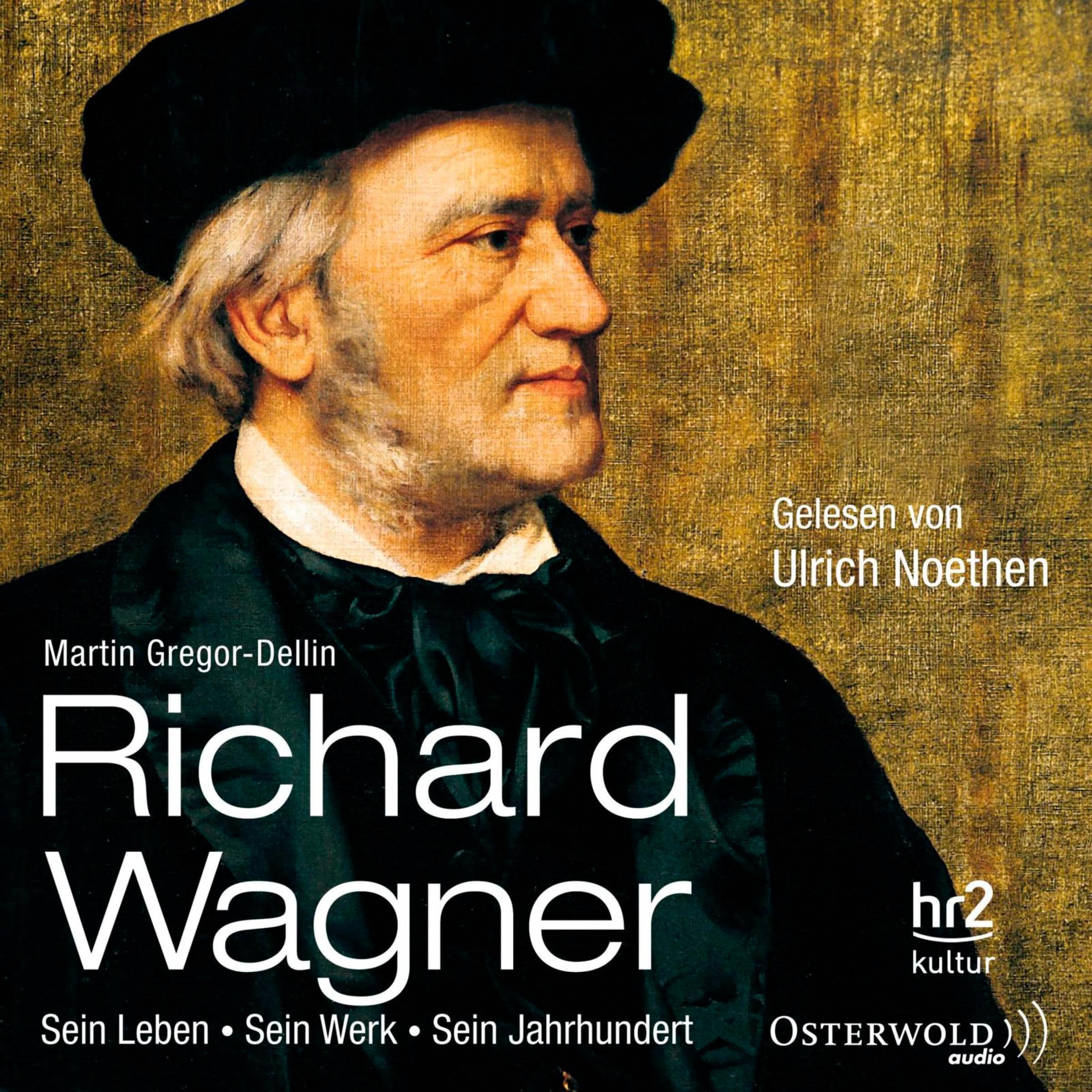 Richard Wagner: Sein Leben, sein Werk, sein Jahrhundert