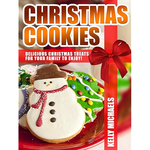 Christmas Cookies: Delicious Christmas Recipes and Treats and for Your Family to Enjoy!