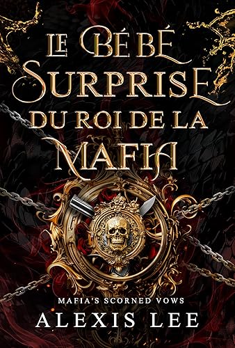 Le Bébé Surprise du Roi de la Mafia: Une Romance Sombre de la Mafia : Mariage Forcé, Bébé Secret et Amour Interdit (Série Les Vœux Méprisés de la Mafia t. 2)