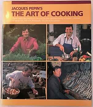 Jacques Pepin's the Art of Cooking: Superb Recipes that