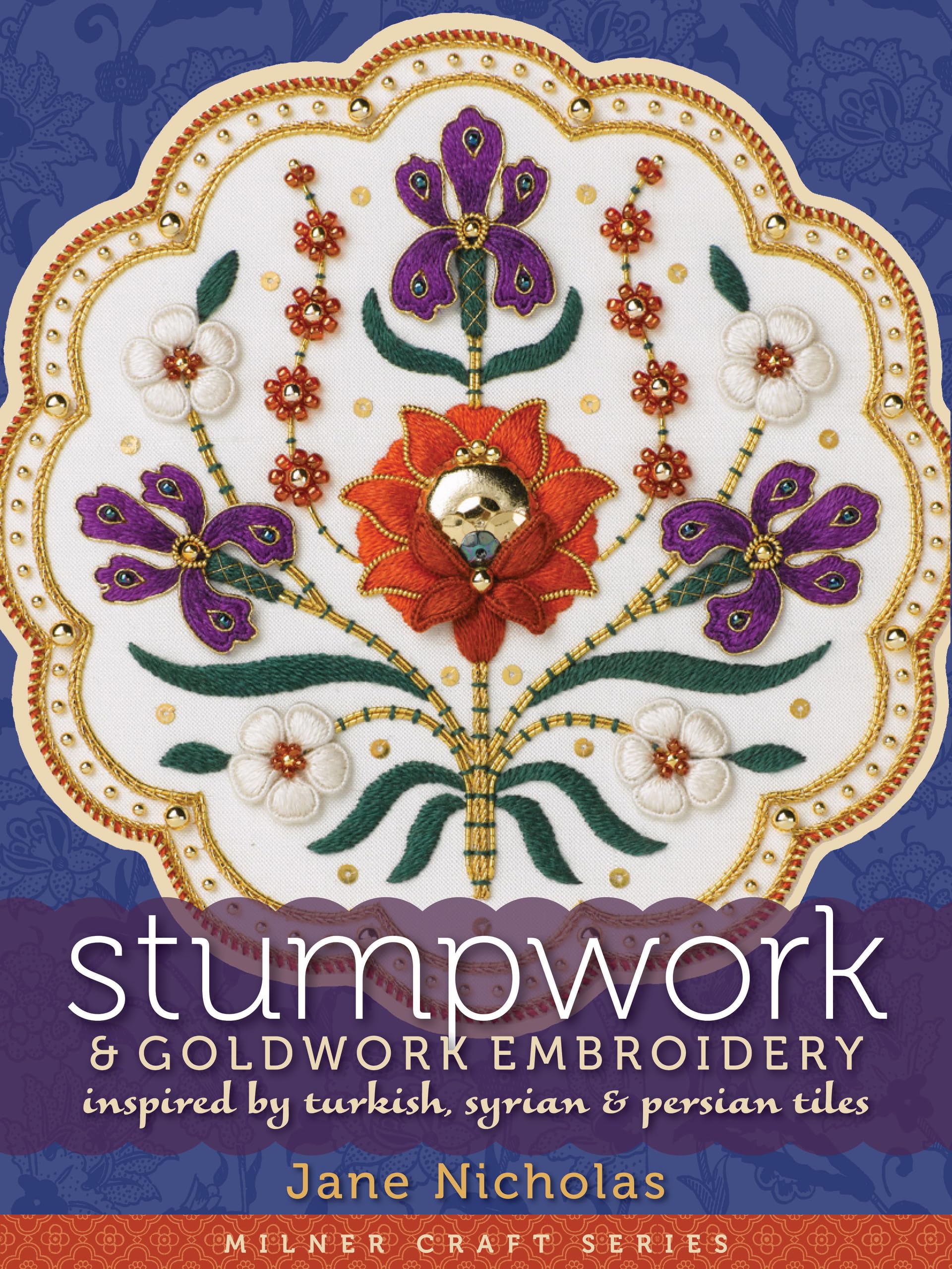 Stumpwork & Goldwork Embroidery: Inspired by Turkish, Syrian & P