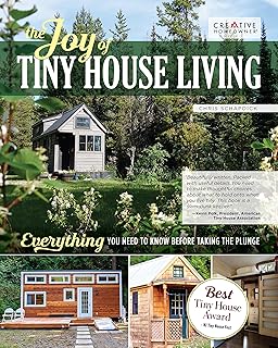 The Joy of Tiny House Living: Everything You Need to Know Before Taking the Plunge (Creative Homeowner) How-To Manual of Practical Considerations for Building, Owning & Living in a Tiny Home on Wheels