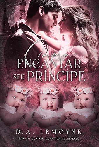 Como Encantar Seu Príncipe: Spin-off de Como Domar um Mulherengo (Irmãos Oviedo Livro 7)