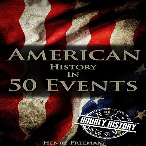 American History in 50 Events: (Battle of Yorktown, Spanish American War, Roaring Twenties, Railroad History, George Washington, Gilded Age) (History by Country Timeline Book 1)