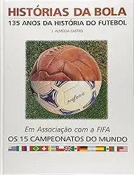 Historias Da Bola - 135 Anos Da Historia Do Futebol