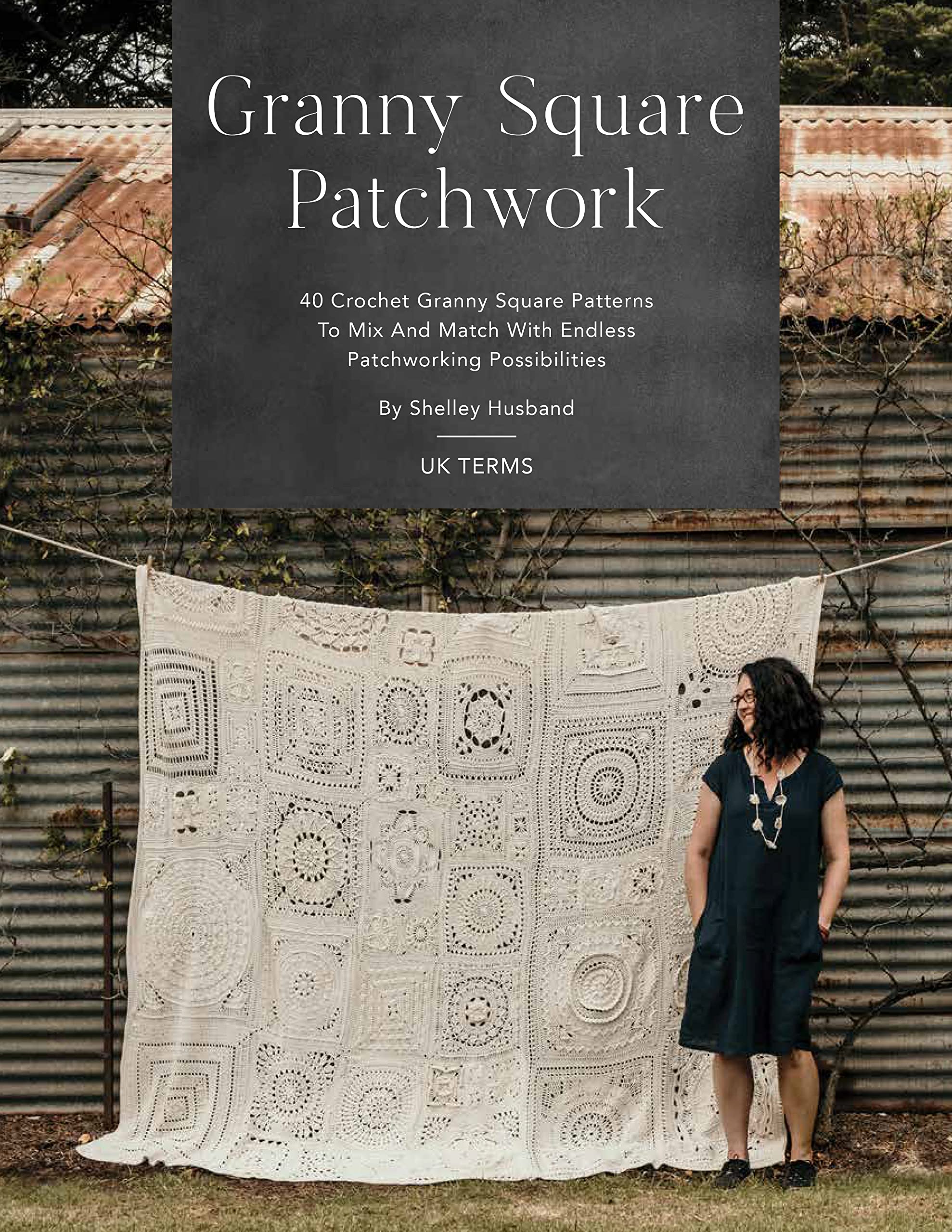 Granny Square Patchwork UK Terms Edition: 40 Crochet Granny Square Patterns To Mix And Match With Endless Patchworking Possibilities