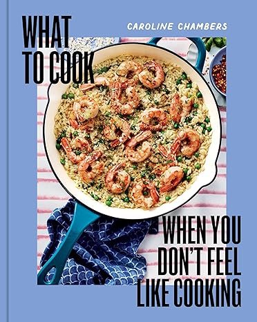 What to Cook When You Don't Feel Like Cooking - A Cookbook-Wow! eBook